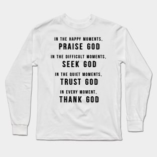 Praise God, Seek God, Trust God, Thank God Long Sleeve T-Shirt